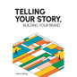 Telling Your Story, Building Your Brand: A Personal and Professional Playbook - Paperback