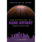 The Mythology of Kobe Bryant: Theology and the Culture of Sport - Hardcover