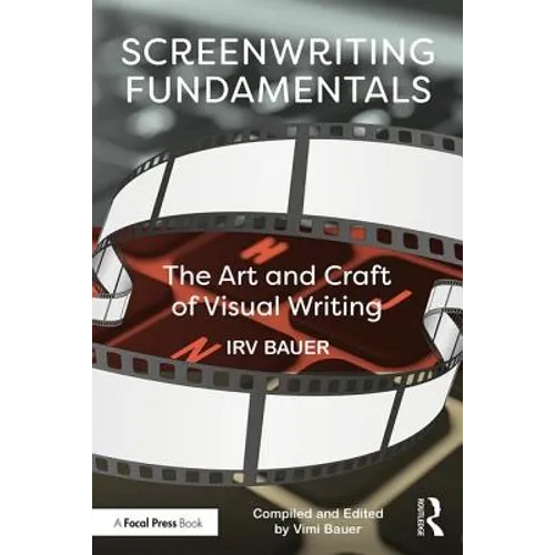 Screenwriting Fundamentals: The Art and Craft of Visual Writing - Paperback