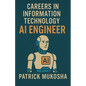"Careers in Information Technology: Artificial Intelligence (AI) Engineer" - Paperback
