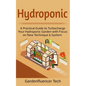 Hydroponic: A Practical Guide to Turbocharge Your Hydroponic Garden with Focus on New Technique & System - Paperback