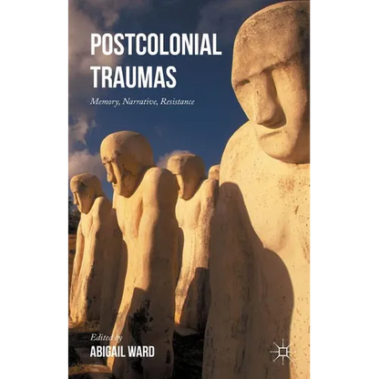 Postcolonial Traumas: Memory, Narrative, Resistance - Hardcover