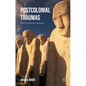 Postcolonial Traumas: Memory, Narrative, Resistance - Hardcover