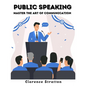 Public Speaking: Master the Art of Communication - Paperback