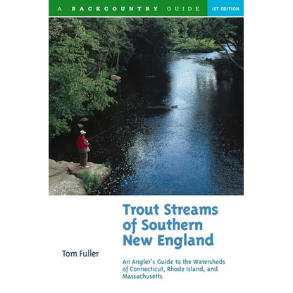 Trout Streams of Southern New England: An Angler's Guide to the Watersheds of Massachusetts, Connecticut, and Rhode Island - Paperback