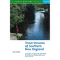 Trout Streams of Southern New England: An Angler's Guide to the Watersheds of Massachusetts, Connecticut, and Rhode Island - Paperback
