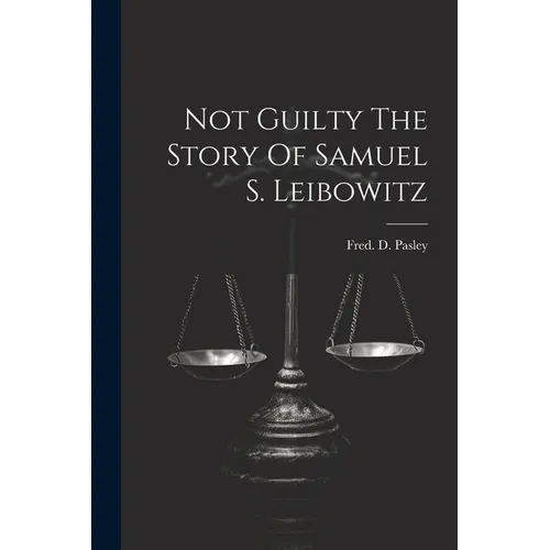Not Guilty The Story Of Samuel S. Leibowitz - Paperback