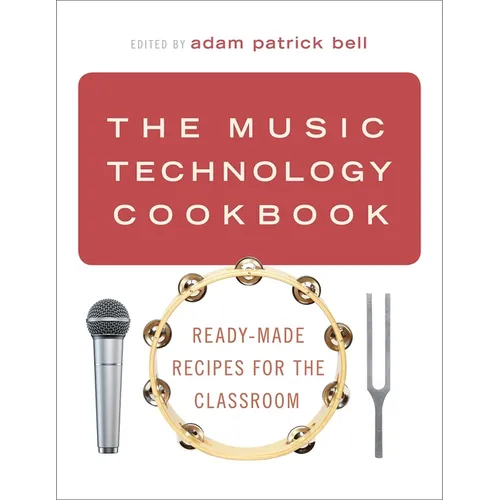 The Music Technology Cookbook: Ready-Made Recipes for the Classroom - Paperback