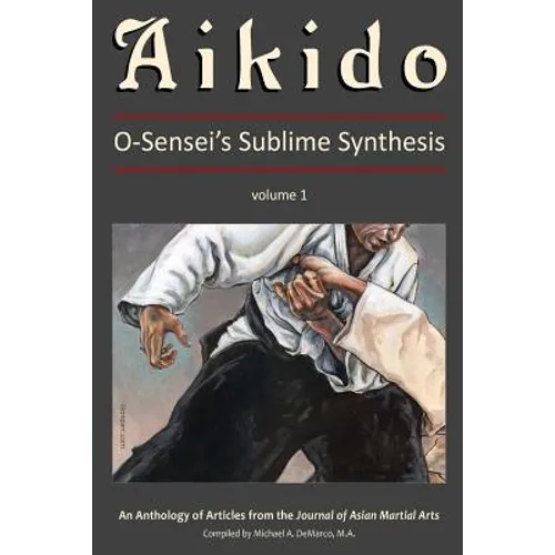 Aikido, Vol. 1: O-Sensei's Sublime Synthesis - Paperback