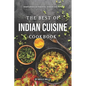 The Best of Indian Cuisine Cookbook: Simplified Authentic Indian Recipes - Paperback