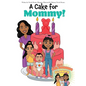 A Cake for Mommy! - Hardcover