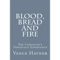 Blood, Bread and Fire: The Christian's Threefold Experience - Paperback