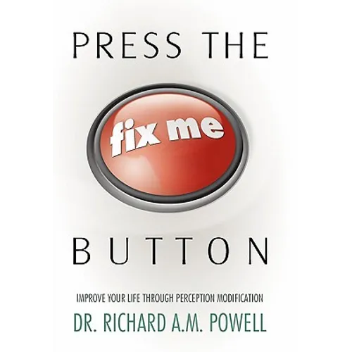 Press the Fix Me Button: Improve Your Life Through Perception Modification - Paperback