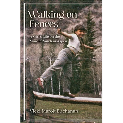 Walking on Fences: A Girl's Life on the Marolt Ranch in Aspen - Paperback