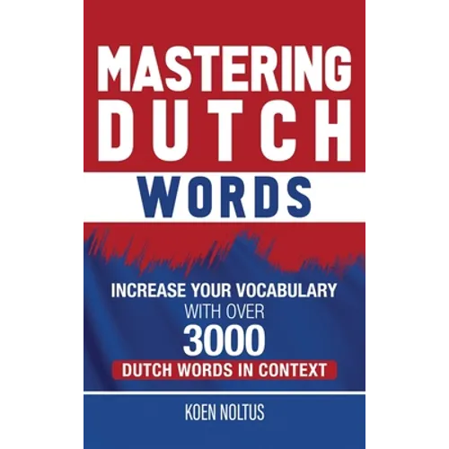 Mastering Dutch Words: Increase Your Vocabulary with Over 3,000 Dutch Words in Context - Hardcover