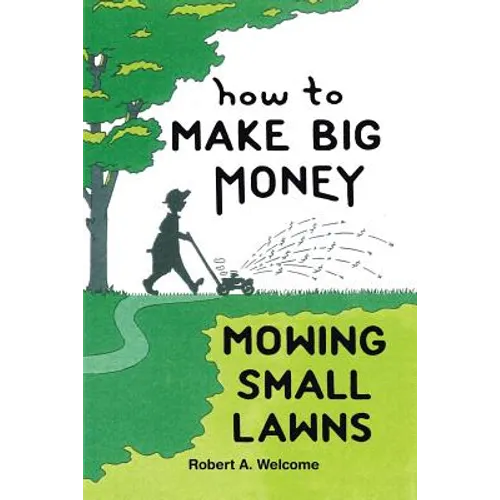 How To Make Big Money Mowing Small Lawns - Paperback