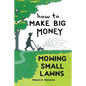 How To Make Big Money Mowing Small Lawns - Paperback