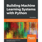Building Machine Learning Systems with Python - Third Edition: Explore machine learning and deep learning techniques for building intelligent systems - Paperback