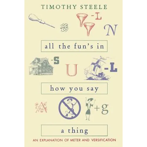 All the Fun's in How You Say a Thing: An Explanation of Meter and Versification - Paperback
