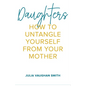 Daughters: How to Untangle Yourself from Your Mother - Paperback