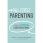 Full Circle Parenting: A Guide for Crucial Conversations - Paperback
