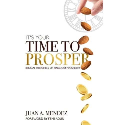 It's Your Time to Prosper: Biblical Principles of Kingdom Prosperity - Paperback