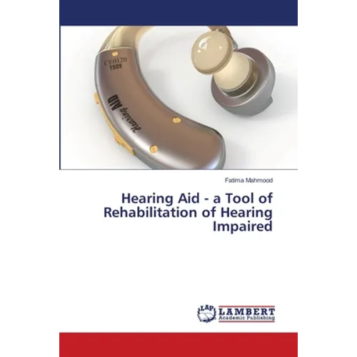 Hearing Aid - a Tool of Rehabilitation of Hearing Impaired - Paperback