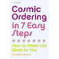 Cosmic Ordering in 7 Easy Steps: How to make life work for you - Paperback