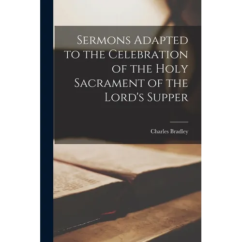 Sermons Adapted to the Celebration of the Holy Sacrament of the Lord's Supper - Paperback
