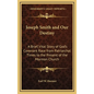 Joseph Smith and Our Destiny: A Brief, Vital Story of God's Covenant Race from Patriarchal Times to the Present of the Mormon Church - Hardcover