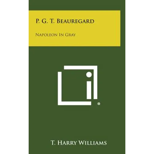 P. G. T. Beauregard: Napoleon in Gray - Hardcover