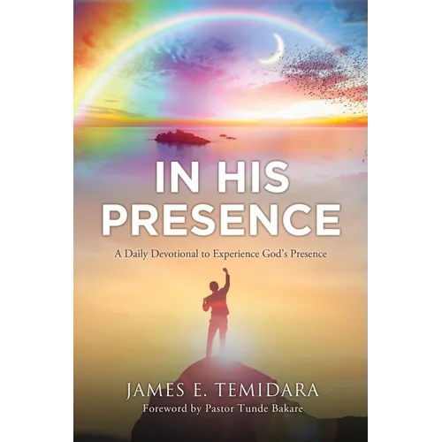 In His Presence: A Daily Devotional to Experience God's Presence - Paperback
