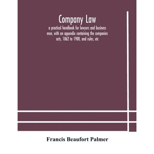 Company law: a practical handbook for lawyers and business men, with an appendix containing the companies acts, 1862 to 1900, and rules, etc - Paperback