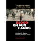 Blood on Our Hands: The American Invasion and Destruction of Iraq - Hardcover