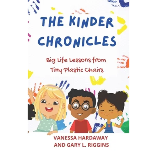 The Kinder Chronicles: Big Life Lessons from Tiny Plastic Chairs - Paperback