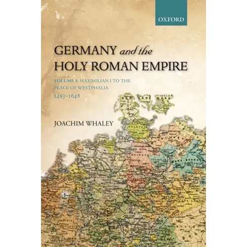 Germany and the Holy Roman Empire: Volume I: Maximilian I to the Peace of Westphalia, 1493-1648 - Paperback