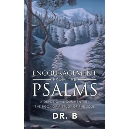 Encouragement from the Psalms: A Devotional Commentary the Book of a Study of the Soul - Hardcover