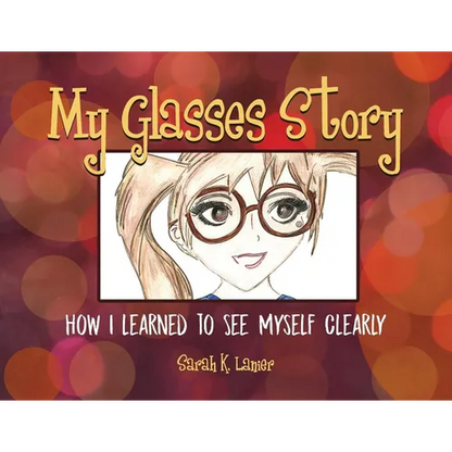 My Glasses Story: How I Learned to See Myself Clearly - Paperback