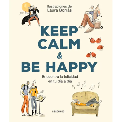 Keep Calm & Be Happy: Encuentra La Felicidad En Tu Día a Día - Paperback