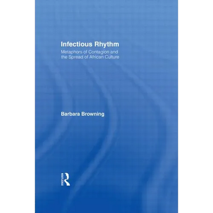Infectious Rhythm: Metaphors of Contagion and the Spread of African Culture - Paperback