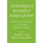 Difference without Domination: Pursuing Justice in Diverse Democracies - Paperback