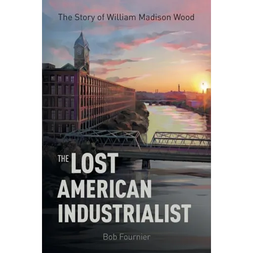 The Lost American Industrialist: The Story of William Madison Wood - Paperback