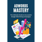 AdWords Mastery: The Ultimate Guide to Successful Google Advertising Campaigns - Paperback