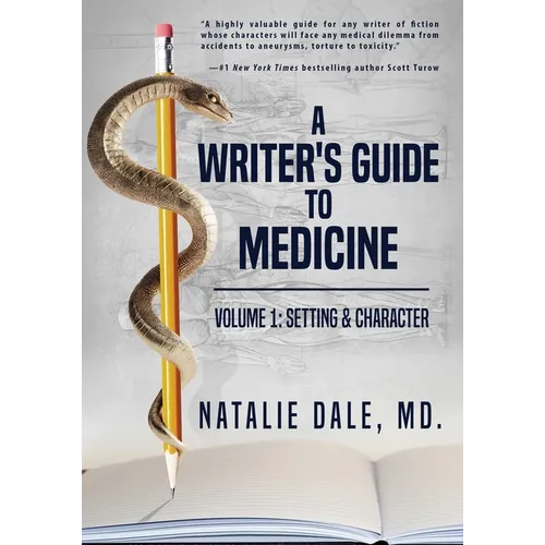 A Writer's Guide to Medicine: Volume 1: Setting & Character - Paperback