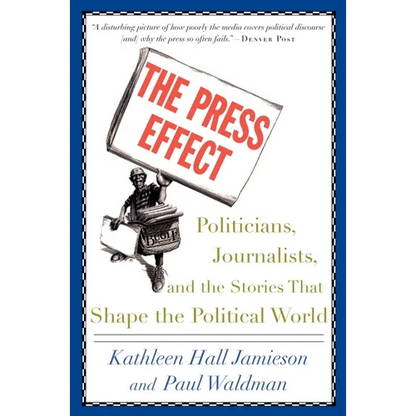 The Press Effect: Politicians, Journalists, and the Stories That Shape the Political World - Paperback