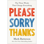 Please, Sorry, Thanks: The Three Words That Change Everything - Hardcover