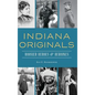 Indiana Originals: Hoosier Heroes & Heroines - Hardcover