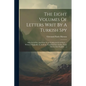The Eight Volumes Of Letters Writ By A Turkish Spy: Who Liv'd Five And Forty Years Undiscover'd At Paris: ... Written, Originally, In Arabick, Transla - Paperback