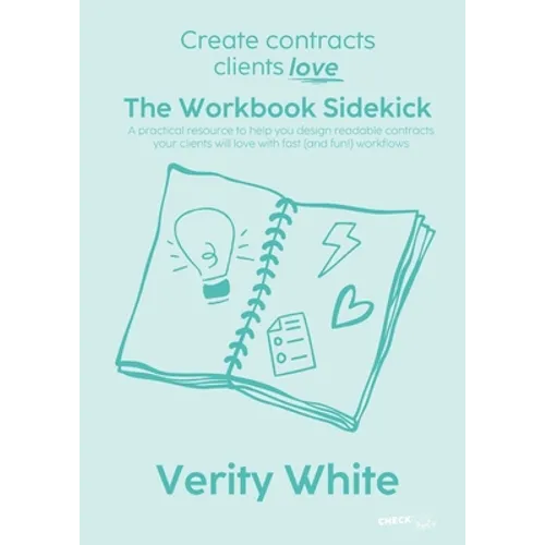 Create Contracts Clients Love - The Workbook Sidekick: A practical resource to help you design readable contracts your clients will love with fast (an - Paperback