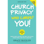 Church Privacy Who Cares? You!: Simple Ways Anyone Can Feed the Flocks, Starve Risks, and Ditch Liabilities - Paperback